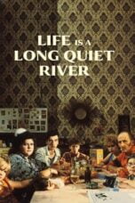 Watch Life Is a Long Quiet River Streaming