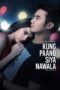 Watch Kung Paano Siya Nawala Movie Online