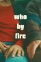 Watch Where to Watch: Who by Fire (2024) Streaming